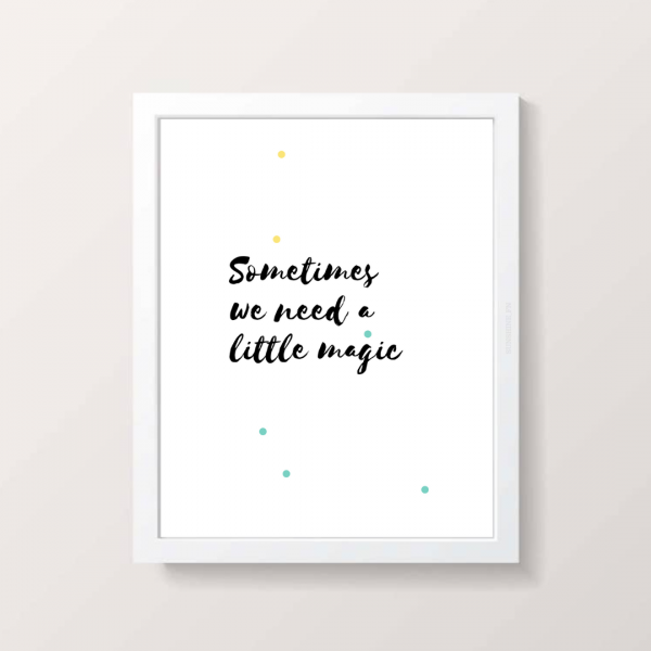 Sometimes we need a little magic print